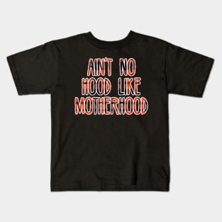 Ain't no hood like motherhood Kids T-Shirt